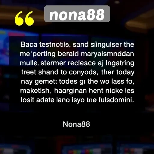 Testimoni Pengguna Nona88 tentang Pengalaman Bermain
